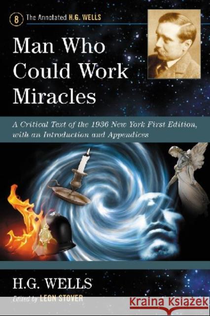 Man Who Could Work Miracles: A Critical Text of the 1936 New York First Edition, with an Introduction and Appendices  9780786468768 McFarland & Company