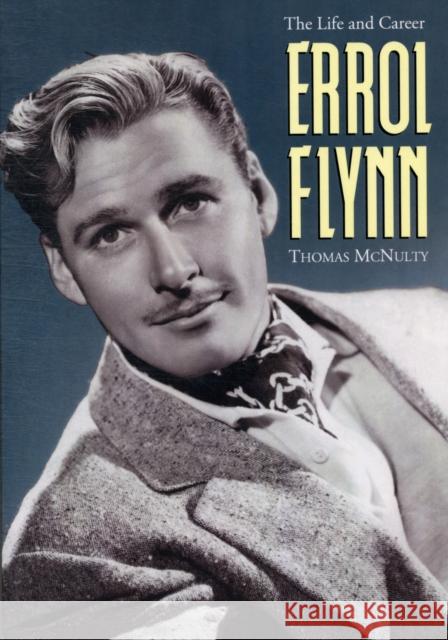 Errol Flynn: The Life and Career McNulty, Thomas 9780786468980 0