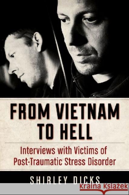 From Vietnam to Hell: Interviews with Victims of Post-Traumatic Stress Disorder Dicks, Shirley 9780786469444 McFarland & Co  Inc