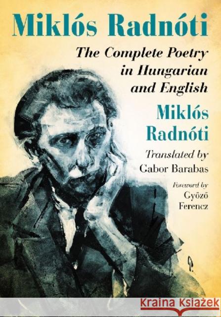 Miklos Radnoti: The Complete Poetry in Hungarian and English Radnóti, Miklós 9780786469536