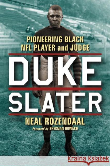 Duke Slater: Pioneering Black NFL Player and Judge Rozendaal, Neal 9780786469574 McFarland & Company