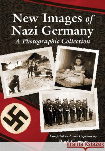 New Images of Nazi Germany: A Photographic Collection Garson, Paul 9780786469666