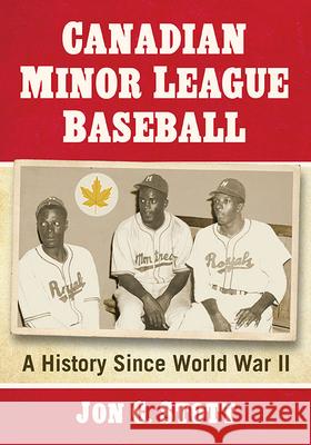 Canadian Minor League Baseball: A History Since World War II Jon C. Stott 9780786469925 McFarland & Company