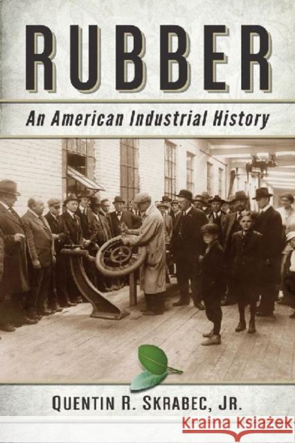 Rubber: An American Industrial History Skrabec, Quentin R. 9780786469987