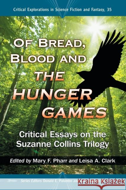Of Bread, Blood and the Hunger Games: Critical Essays on the Suzanne Collins Trilogy Pharr, Mary F. 9780786470198 McFarland & Company