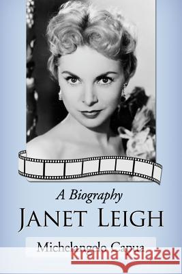 Janet Leigh: A Biography Capua, Michelangelo 9780786470228