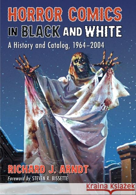 Horror Comics in Black and White: A History and Catalog, 1964-2004 Arndt, Richard J. 9780786470259 McFarland & Company
