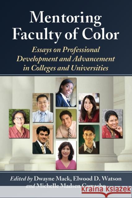 Mentoring Faculty of Color: Essays on Professional Development and Advancement in Colleges and Universities Mack, Dwayne 9780786470488