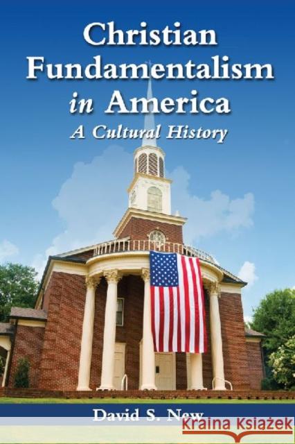 Christian Fundamentalism in America: A Cultural History New, David S. 9780786470587 McFarland & Company