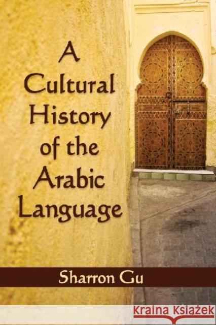 A Cultural History of the Arabic Language Sharron Gu 9780786470594 McFarland & Company