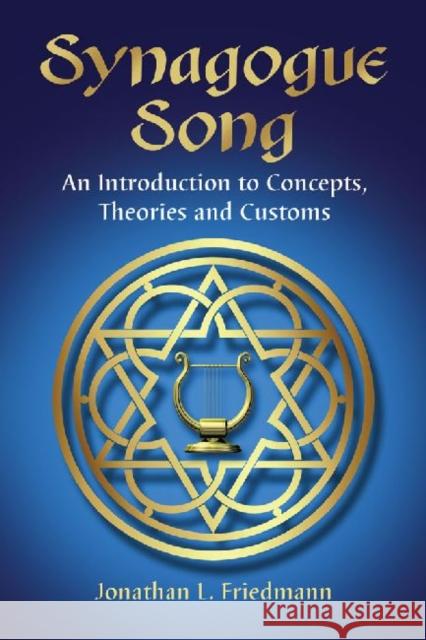 Synagogue Song: An Introduction to Concepts, Theories and Customs Friedmann, Jonathan L. 9780786470617