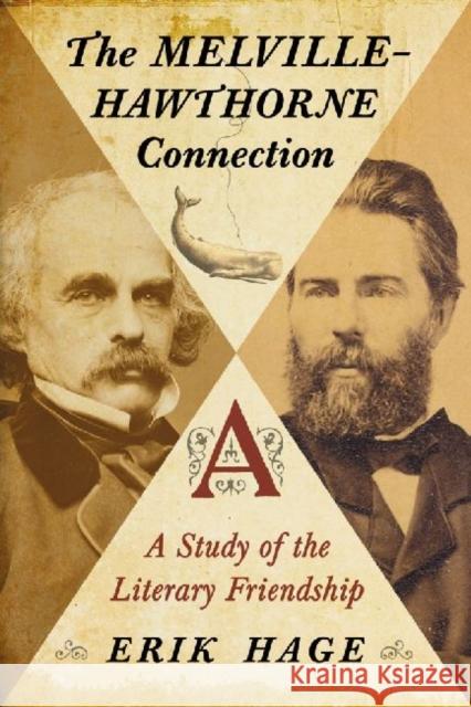 The Melville-Hawthorne Connection: A Study of the Literary Friendship Hage, Erik 9780786470761