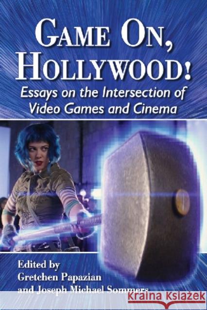 Game On, Hollywood!: Essays on the Intersection of Video Games and Cinema Papazian, Gretchen 9780786471140 McFarland & Company