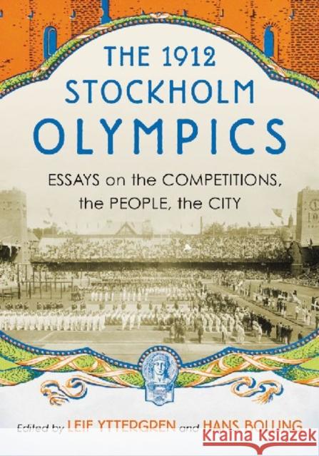 The 1912 Stockholm Olympics: Essays on the Competitions, the People, the City Yttergren, Leif 9780786471317 McFarland & Company