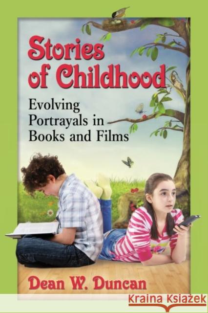 Stories of Childhood: Evolving Portrayals in Books and Films Dean W. Duncan 9780786471324 McFarland & Company