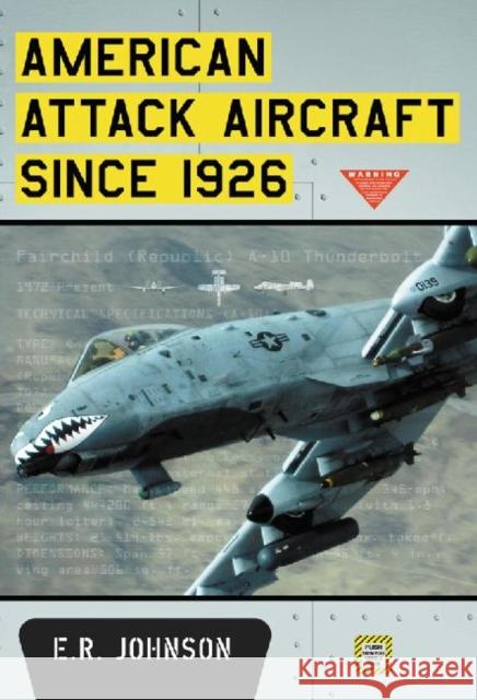 American Attack Aircraft Since 1926 E. R. Johnson 9780786471621 McFarland & Company