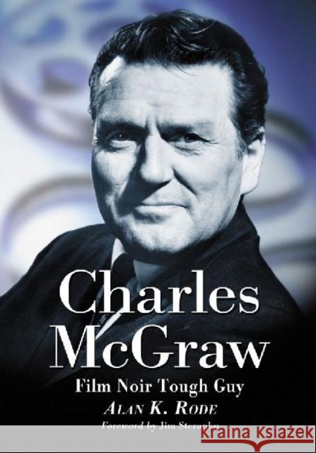 Charles McGraw: Biography of a Film Noir Tough Guy Rode, Alan K. 9780786471720