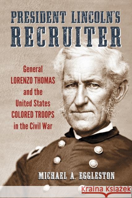 President Lincoln's Recruiter Eggleston, Michael A. 9780786472178