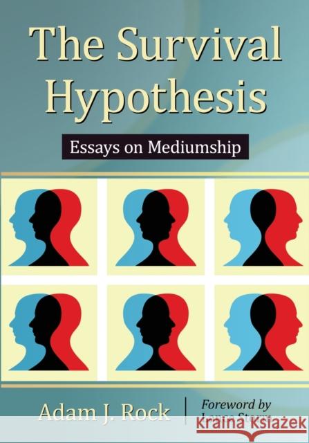 The Survival Hypothesis: Essays on Mediumship Adam J. Rock 9780786472208 McFarland & Company