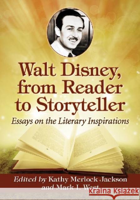 Walt Disney, from Reader to Storyteller: Essays on the Literary Inspirations Kathy Merlock Jackson Mark I. West 9780786472321