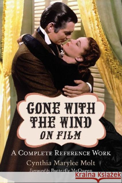 Gone with the Wind on Film: A Complete Reference Work Molt, Cynthia Marylee 9780786472826