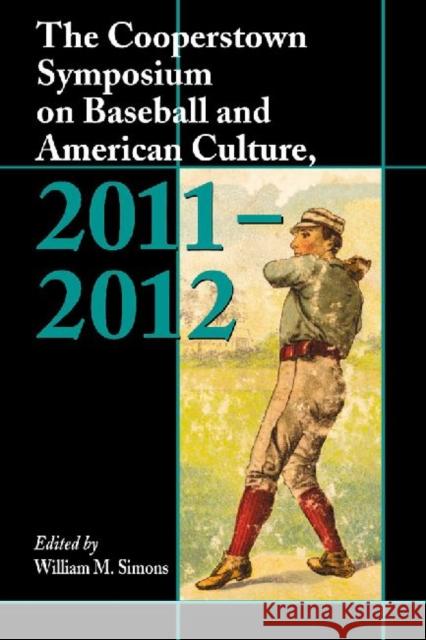 The Cooperstown Symposium on Baseball and American Culture Simons, William M. 9780786472956 McFarland & Company