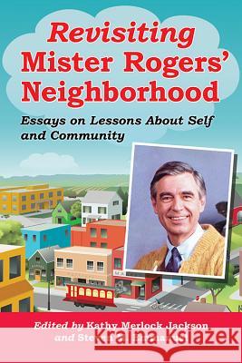 Revisiting Mister Rogers' Neighborhood: Essays on Lessons About Self and Community Jackson, Kathy Merlock 9780786472963 McFarland & Company