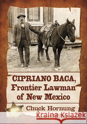 Cipriano Baca, Frontier Lawman of New Mexico  9780786473328 Not Avail