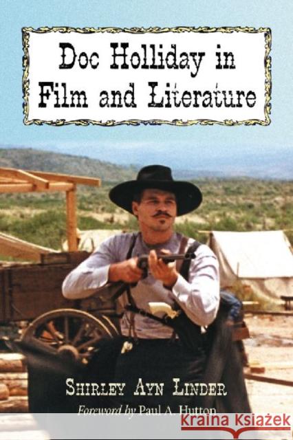 Doc Holliday in Film and Literature Shirley Ayn Linder 9780786473359 McFarland & Company