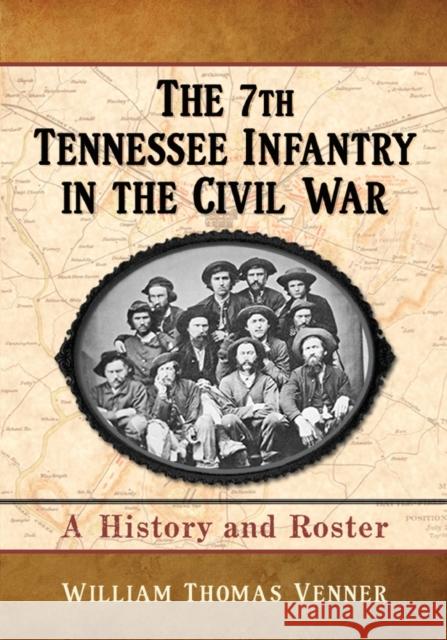 The 7th Tennessee Infantry in the Civil War Venner, William Thomas 9780786473502