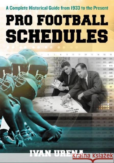 Pro Football Schedules: A Complete Historical Guide from 1933 to the Present Urena, Ivan 9780786473519 McFarland & Company