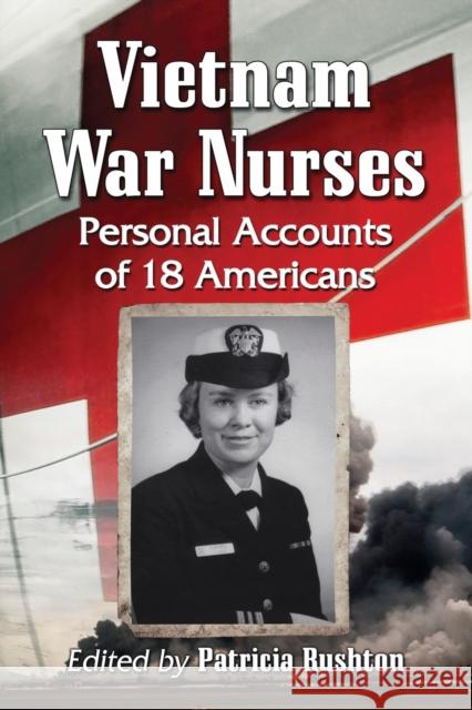 Vietnam War Nurses: Personal Accounts of 18 Americans Rushton, Patricia 9780786473526 McFarland & Company