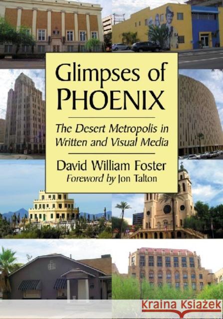 Glimpses of Phoenix: The Desert Metropolis in Written and Visual Media Foster, David William 9780786473649 McFarland & Company