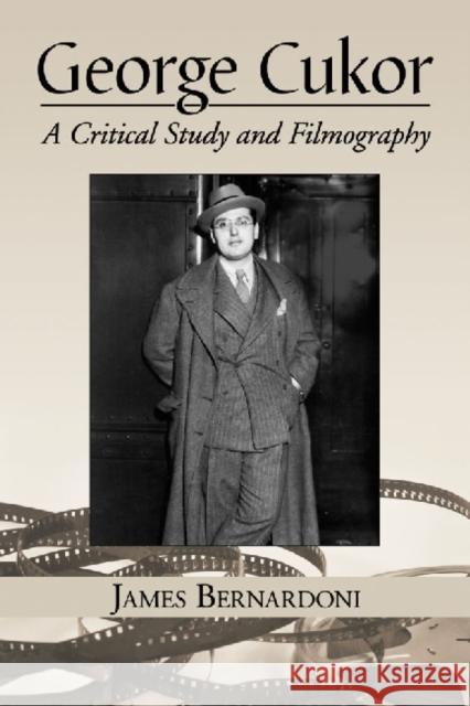 George Cukor: A Critical Study and Filmography Bernardoni, James 9780786473748 McFarland & Company