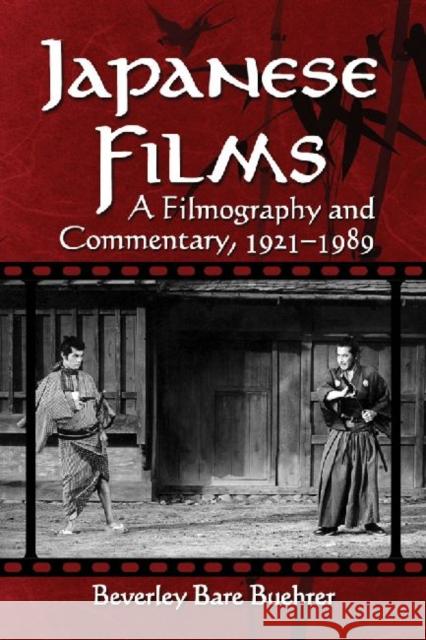 Japanese Films: A Filmography and Commentary, 1921-1989 Buehrer, Beverley Bare 9780786473793 McFarland & Company