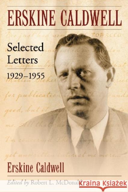 Erskine Caldwell: Selected Letters, 1929-1955 Caldwell, Erskine 9780786473984 McFarland & Company