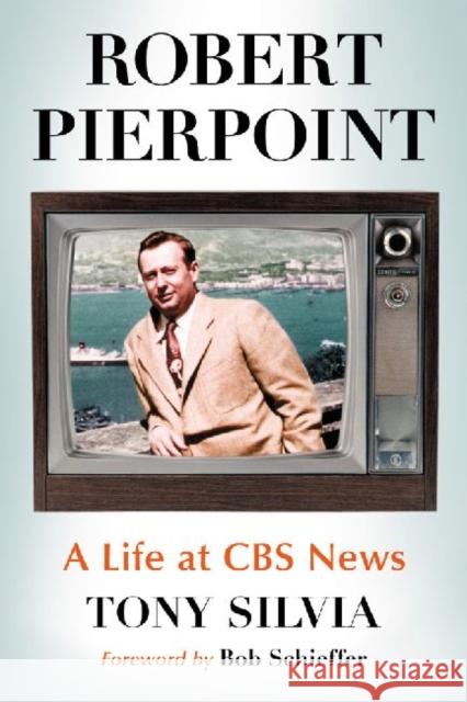 Robert Pierpoint: A Life at CBS News Tony Silvia 9780786474141 McFarland & Company