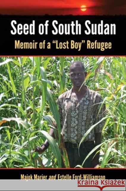 Seed of South Sudan: Memoir of a Lost Boy Refugee Marier, Majok 9780786474288 McFarland & Company