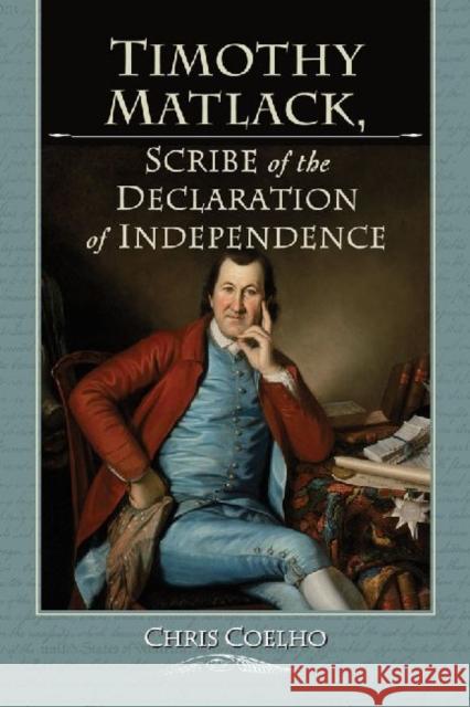 Timothy Matlack, Scribe of the Declaration of Independence Coelho, Chris 9780786474431