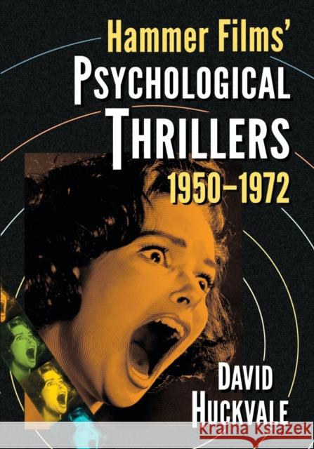 Hammer Films' Psychological Thrillers, 1950-1972 David Huckvale 9780786474714 McFarland & Company