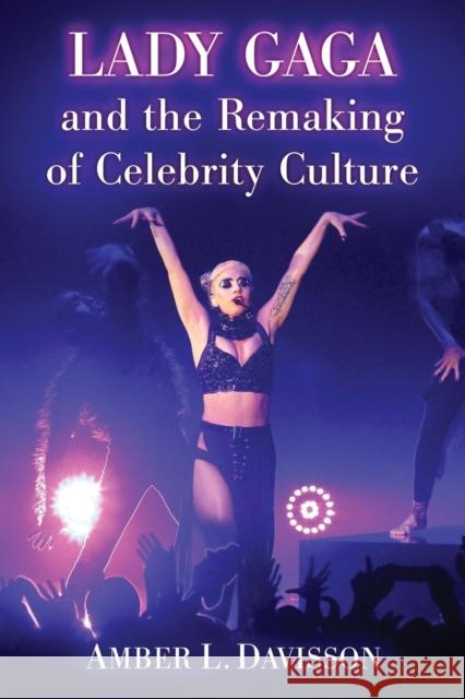 Lady Gaga and the Remaking of Celebrity Culture Amber L. Davisson 9780786474752 McFarland & Company