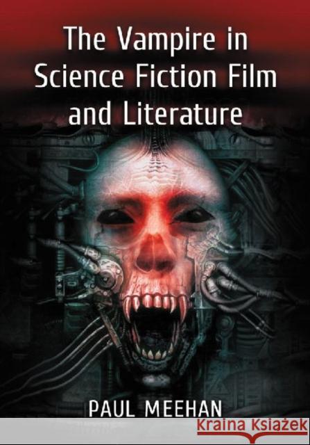 The Vampire in Science Fiction Film and Literature Paul Meehan 9780786474875