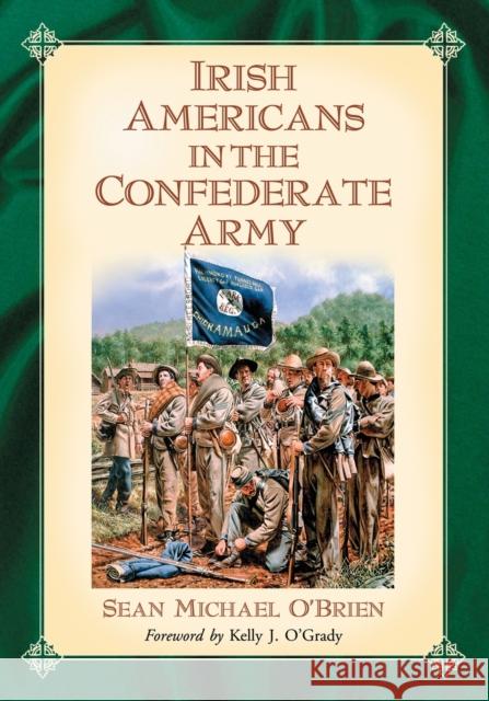 Irish Americans in the Confederate Army Sean Michael O'Brien 9780786475148