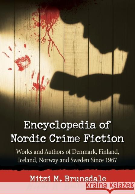 Encyclopedia of Nordic Crime Fiction: Works and Authors of Denmark, Finland, Iceland, Norway and Sweden Since 1967 Mitzi M. Brunsdale 9780786475360 McFarland & Company