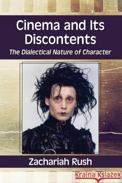 Cinema and Its Discontents: The Dialectical Nature of Character Zachariah Rush 9780786475384 McFarland & Company