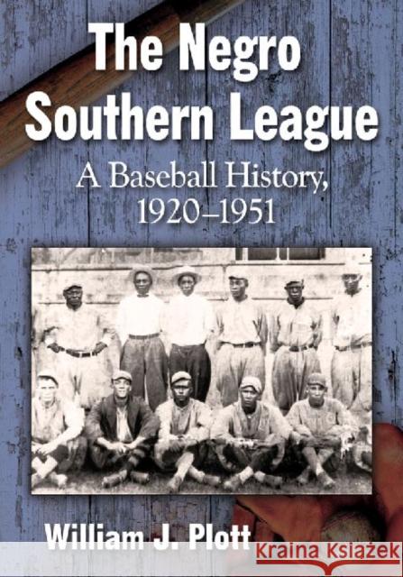 The Negro Southern League: A Baseball History, 1920-1951 William J. Plott 9780786475445