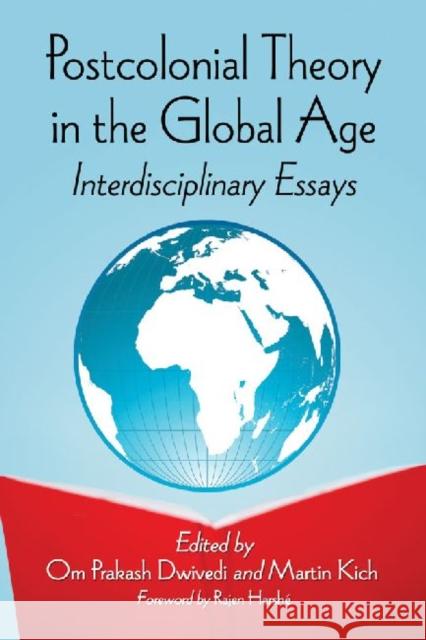 Postcolonial Theory in the Global Age: Interdisciplinary Essays Dwivedi, Om Prakash 9780786475520