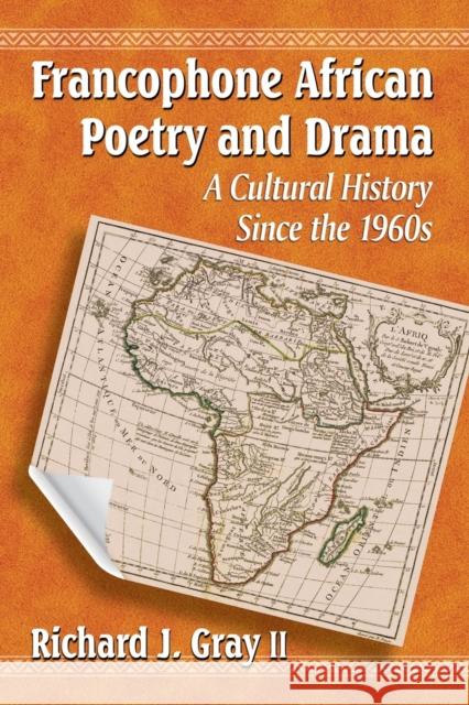 Francophone African Poetry and Drama: A Cultural History Since the 1960s Gray, Richard J. 9780786475582 McFarland & Company