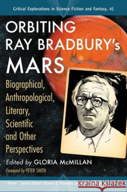 Orbiting Ray Bradbury's Mars: Biographical, Anthropological, Literary, Scientific and Other Perspectives McMillan, Gloria 9780786475766 McFarland & Company