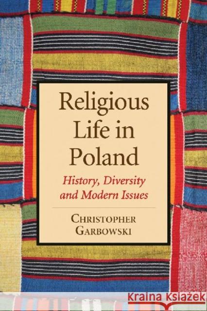 Religious Life in Poland: History, Diversity and Modern Issues Garbowski, Christopher 9780786475896 McFarland & Company